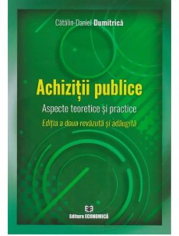 Achizitii publice. Aspecte teoretice si practice. Editia a doua - Catalin Daniel Dumitrica