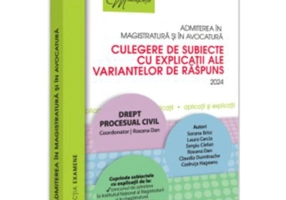 Admiterea in magistratura si in avocatura. Culegere de subiecte cu explicatii ale variantelor de raspuns. 2024. Drept procesual civil. Editia a 4-a -