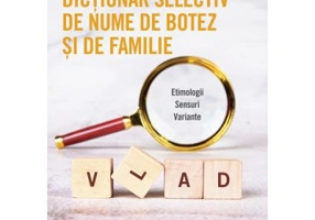 Dictionar selectiv de nume de botez si de familie. Etimologii. Sensuri. Variante - Ilie-Stefan Radulescu