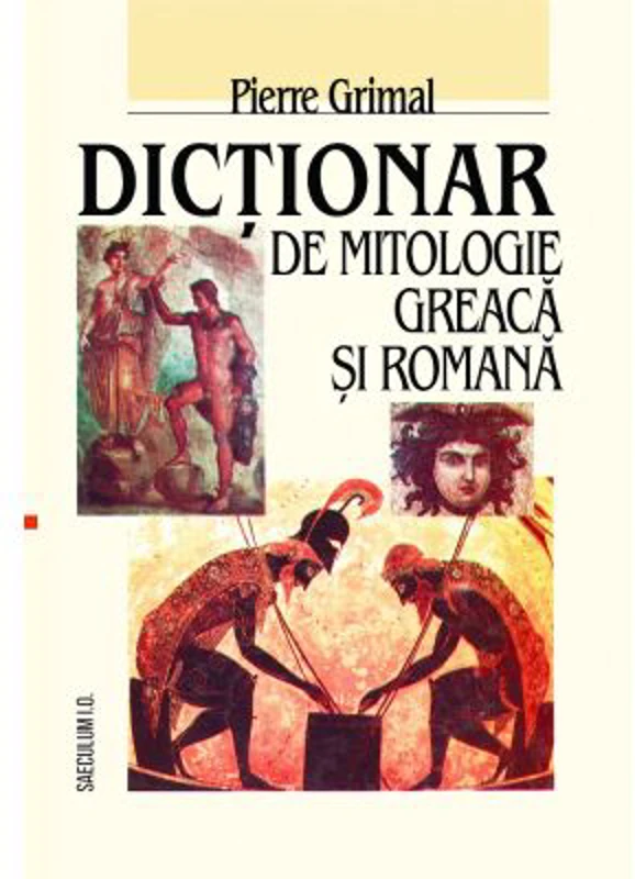 Dictionar de mitologie greaca si romana - Pierre Grimal