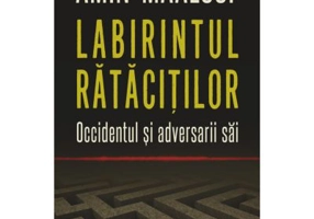 Labirintul ratacitilor. Occidentul si adversarii sai - Amin Maalouf