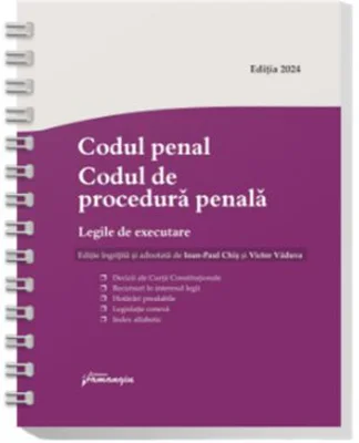 Codul penal. Codul de procedura penala. Legile de executare. Actualizat 15 iulie 2024 - Spiralat