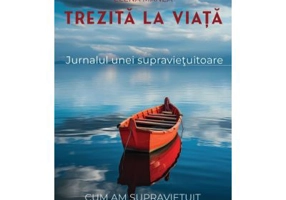 Trezita la viata. Jurnalul unei supravietuitoare
