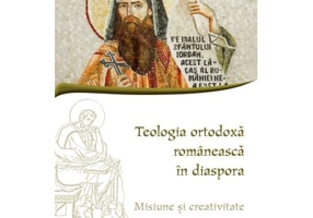 Teologia ortodoxa romaneasca in diaspora. Misiune si creativitate - Ciprian Costin Apintiliesei