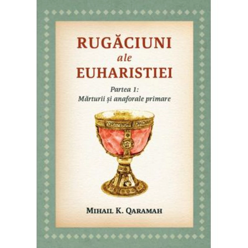 Rugaciuni ale Euharistiei. Partea I: Marturii si anaforale primare