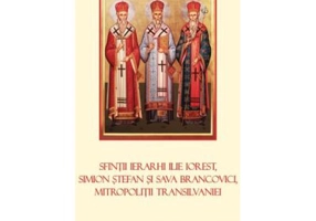 Sfintii Ierarhi Ilie Iorest, Simion Stefan si Sava Brancovici, Mitropolitii Transilvaniei