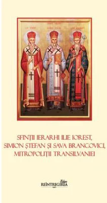 Sfintii Ierarhi Ilie Iorest, Simion Stefan si Sava Brancovici, Mitropolitii Transilvaniei