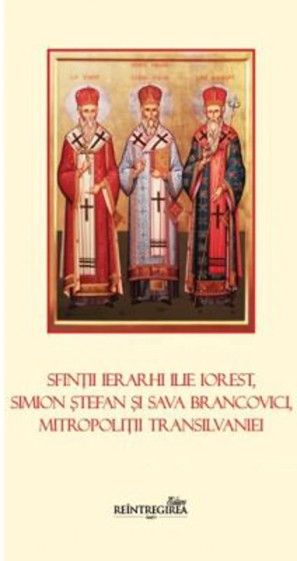 Sfintii Ierarhi Ilie Iorest, Simion Stefan si Sava Brancovici, Mitropolitii Transilvaniei