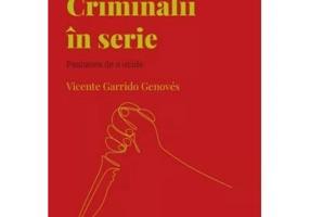 Volumul 55. Descopera Psihologia. Criminalii in serie. Pasiunea de a ucide