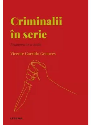 Volumul 55. Descopera Psihologia. Criminalii in serie. Pasiunea de a ucide