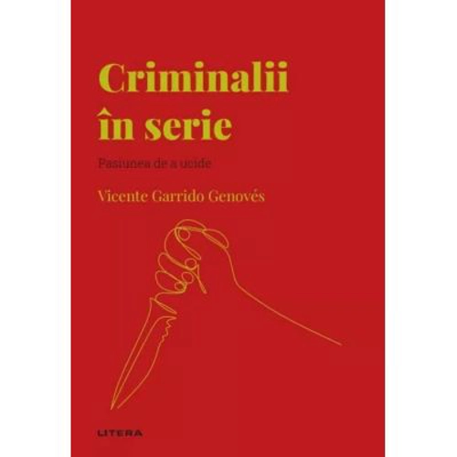 Volumul 55. Descopera Psihologia. Criminalii in serie. Pasiunea de a ucide