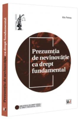 Prezumtia de nevinovatie ca drept fundamental - Alin Petrea