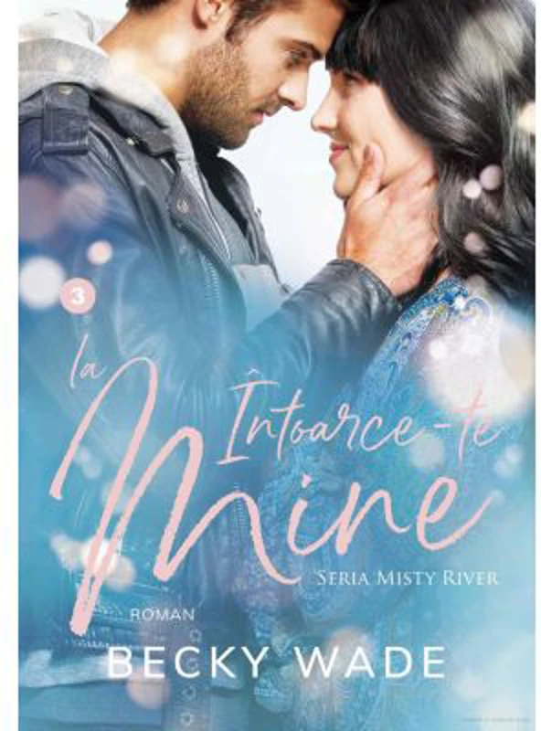 Intoarce-te la mine. Misty River volumul 3 - Becky Wade