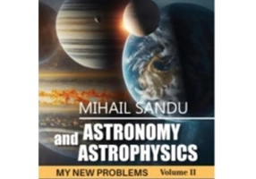 Astronomy and astrophysics. My new problems (volume 2) - Mihail Sandu