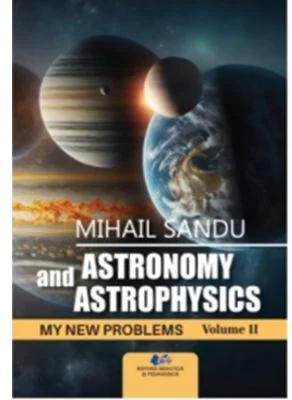 Astronomy and astrophysics. My new problems (volume 2) - Mihail Sandu