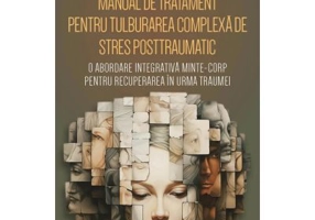 Manual de tratament pentru tulburarea complexa de stres posttraumatic (CPTSD) - Arielle Schwartz