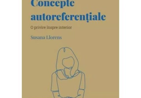 Volumul 54. Descopera Psihologia. Concepte autoreferentiale. O privire inspre interior - Susana Llorens