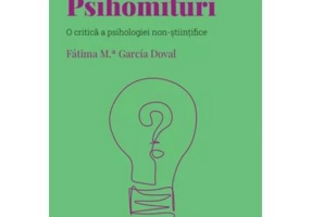 Volumul 57. Descopera Psihologia. Psihomituri. O critica a psihologiei non-stiintifice