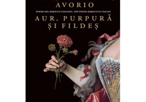 Oro, porpora, avorio / Aur, purpura si fildes. Poesie del barocco italiano / Din poezia barocului italian - Oana Salisteanu
