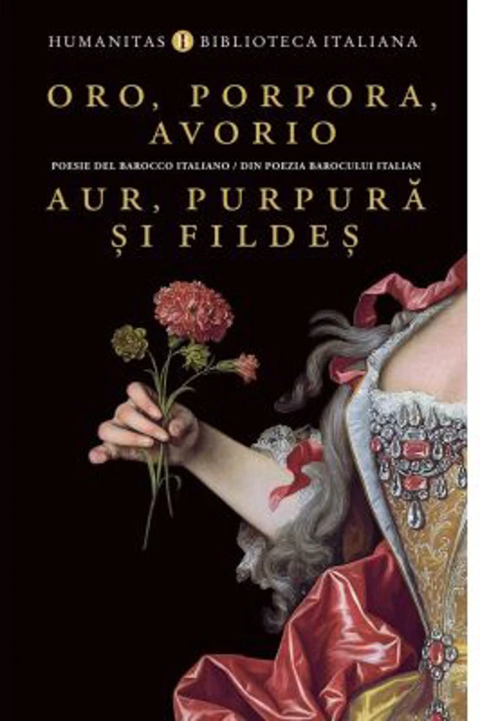 Oro, porpora, avorio / Aur, purpura si fildes. Poesie del barocco italiano / Din poezia barocului italian - Oana Salisteanu