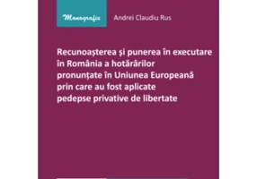 Recunoasterea si punerea in executare in Romania a hotararilor pronuntate in U. E prin care au fost aplicate pedepse privative de libertate - Andrei C