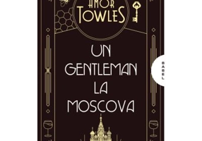 Un gentleman la Moscova - Amor Towles