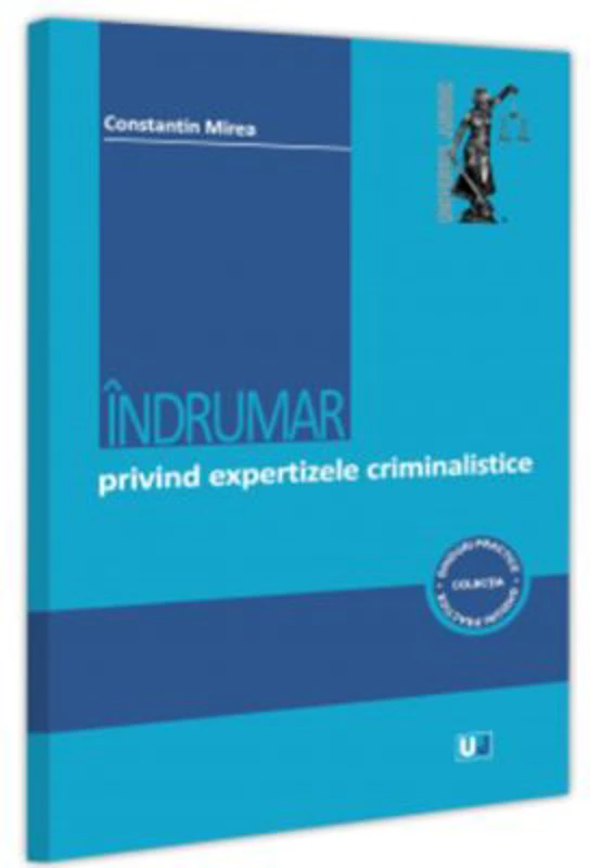Indrumar privind expertizele criminalistice - Constantin Mirea
