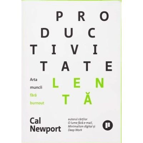 Productivitate lenta. Arta muncii fara burnout - Cal Newport