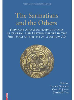 The sarmatians and the others. Nomadic and sedentary cultures in Central and Eastern Europe in the first half of the 1st Millenium AD - Lavinia Grumez
