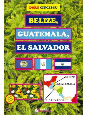 Belize, Guatemala, El Salvador - Doru Ciucescu