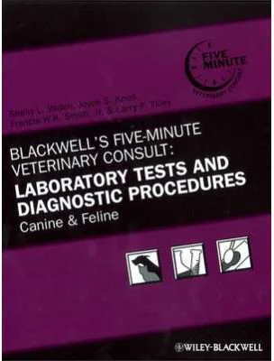 Blackwell′s Five–Minute Veterinary Consult. Laboratory Tests and Diagnostic Procedures. Canine and Feline