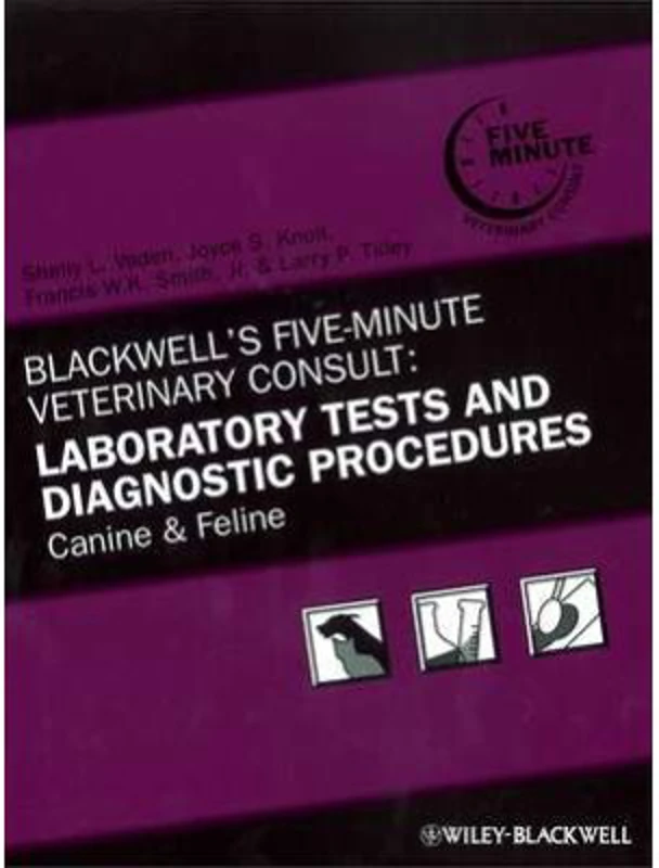Blackwell′s Five–Minute Veterinary Consult. Laboratory Tests and Diagnostic Procedures. Canine and Feline