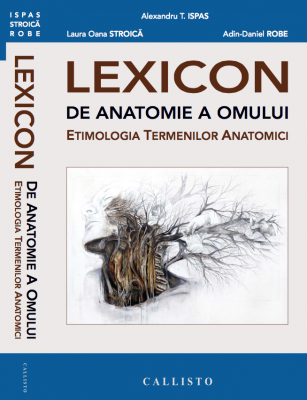 LEXICON de anatomie a omului, etimologia termenilor anatomici - Alexandru Teodor Ispas