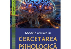 Modele actuale in cercetarea psihologica - Ruxandra-Victoria Paraschiv