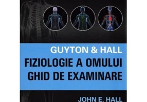 Guyton &amp; Hall. Fiziologie a omului. Ghid de examinare - John E. Hall