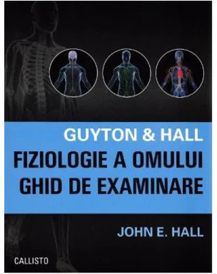 Guyton &amp; Hall. Fiziologie a omului. Ghid de examinare - John E. Hall