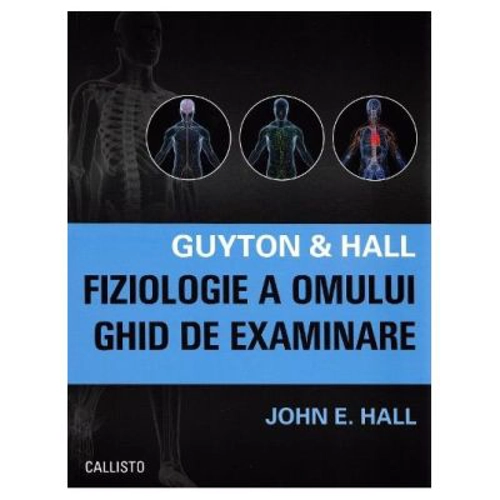 Guyton &amp; Hall. Fiziologie a omului. Ghid de examinare - John E. Hall