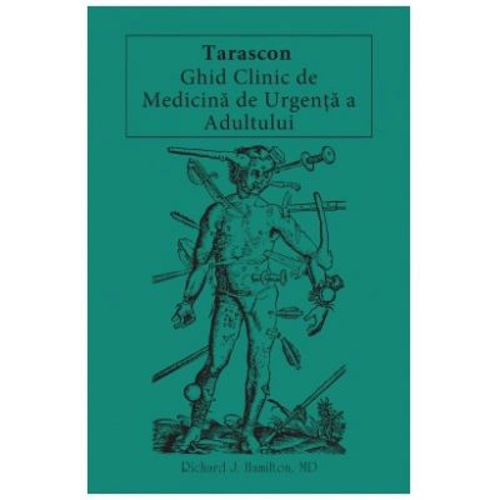 Tarascon. Ghid clinic de medicina de urgenta a adultului - Richard J. Hamilton