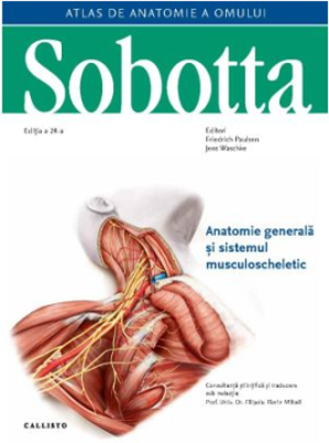 Atlas de anatomie a omului Sobotta. Anatomie generala si sistemul musculoscheletic, volumul 1