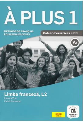 A plus 1.- Clasa a 6-a. Limba franceza, L2. Caietul elevului