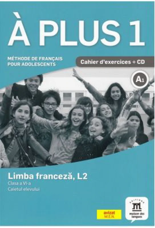 A plus 1.- Clasa a 6-a. Limba franceza, L2. Caietul elevului