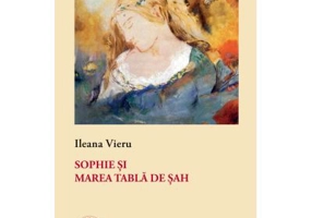 Sophie si Marea Tabla de Sah - Ileana Vieru