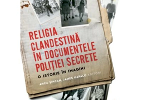 Religia clandestina in documentele politiei secrete. O istorie in imagini