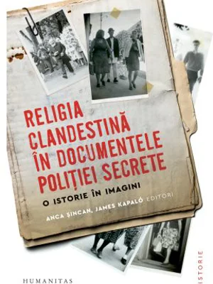 Religia clandestina in documentele politiei secrete. O istorie in imagini
