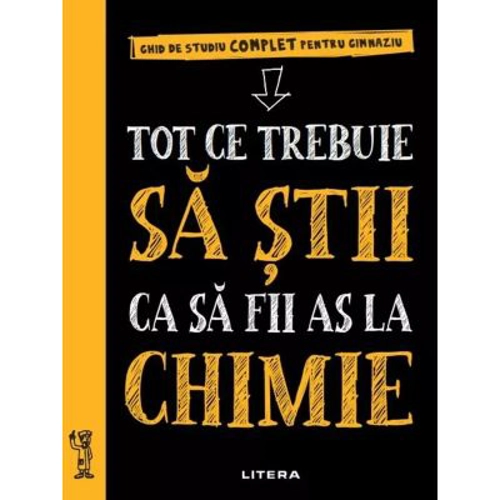 Tot ce trebuie sa stii ca sa fii as la chimie. Ghid de studiu complet pentru gimnaziu