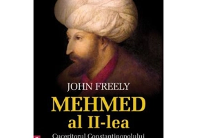 Mehmed al II-lea. Cuceritorul Constantinopolului - John Freely