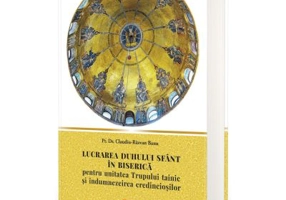 Lucrarea Duhului Sfant in biserica pentru unitatea trupului tainic si indumnezeirea credinciosilor - Claudiu-Razvan Banu