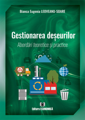 Gestionarea deseurilor. Abordari teoretice si practice - Bianca Eugenia Leoveanu Soare