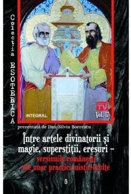 Intre artele divinatorii si magie, superstitii, eresuri – versiunile romanesti ale unor practici mistic-oculte