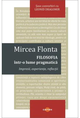 Filosofia intr-o lume pragmatica - Mircea Flonta